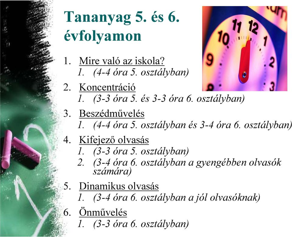 osztályban) 4. Kifejező olvasás 1. (3-3 óra 5. osztályban) 2. (3-4 óra 6.