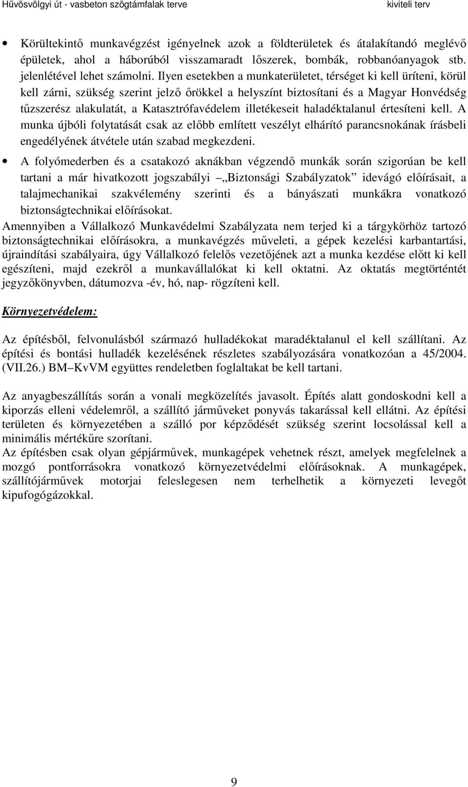 illetékeseit haladéktalanul értesíteni kell. A munka újbóli folytatását csak az előbb említett veszélyt elhárító parancsnokának írásbeli engedélyének átvétele után szabad megkezdeni.