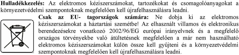 Az elhasznált villamos és elektronikus berendezésekre vonatkozó 2002/96/EG európai irányelvnek és a megfelelő országos törvényekbe való