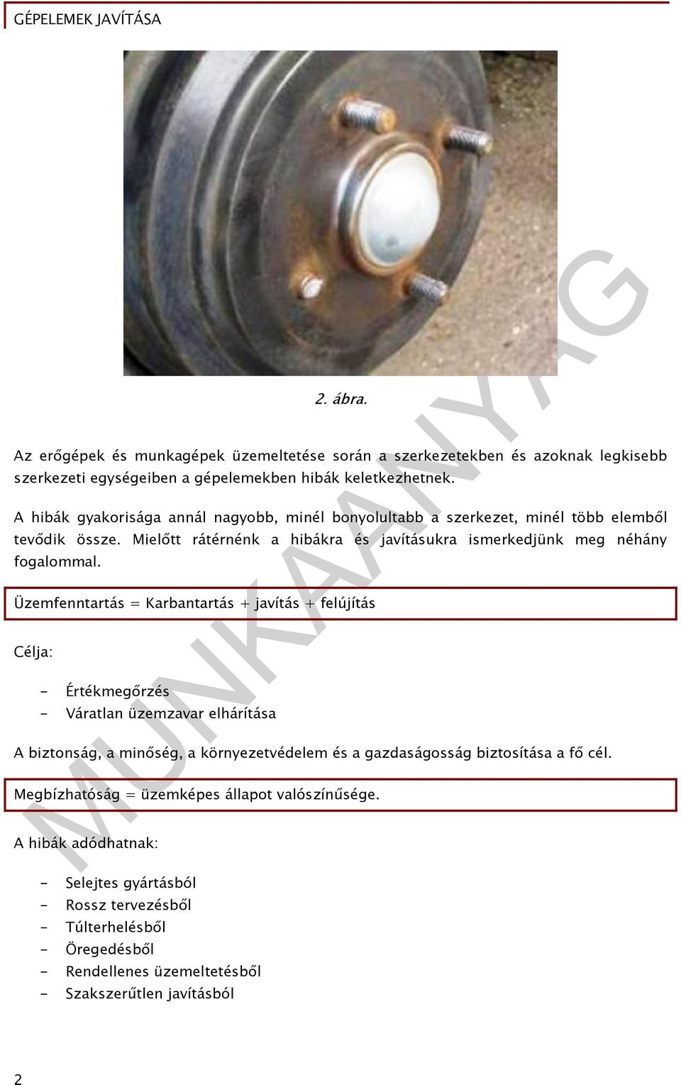 Üzemfenntartás = Karbantartás + javítás + felújítás Célja: - Értékmegőrzés - Váratlan üzemzavar elhárítása A biztonság, a minőség, a környezetvédelem és a gazdaságosság biztosítása