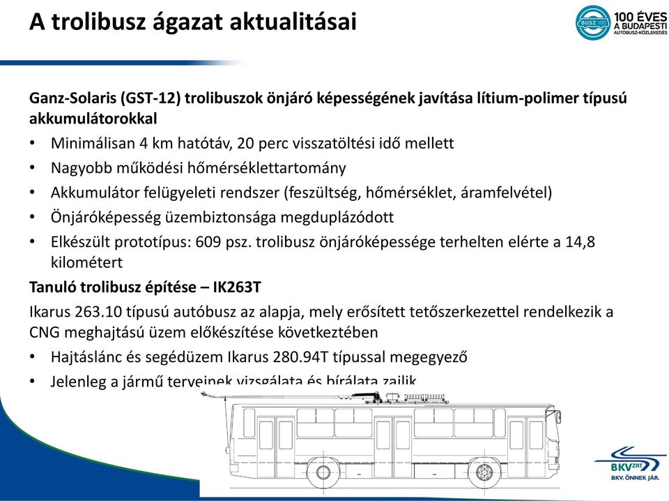 megduplázódott Elkészült prototípus: 609 psz. trolibusz önjáróképessége terhelten elérte a 14,8 kilométert Tanuló trolibusz építése IK263T Ikarus 263.