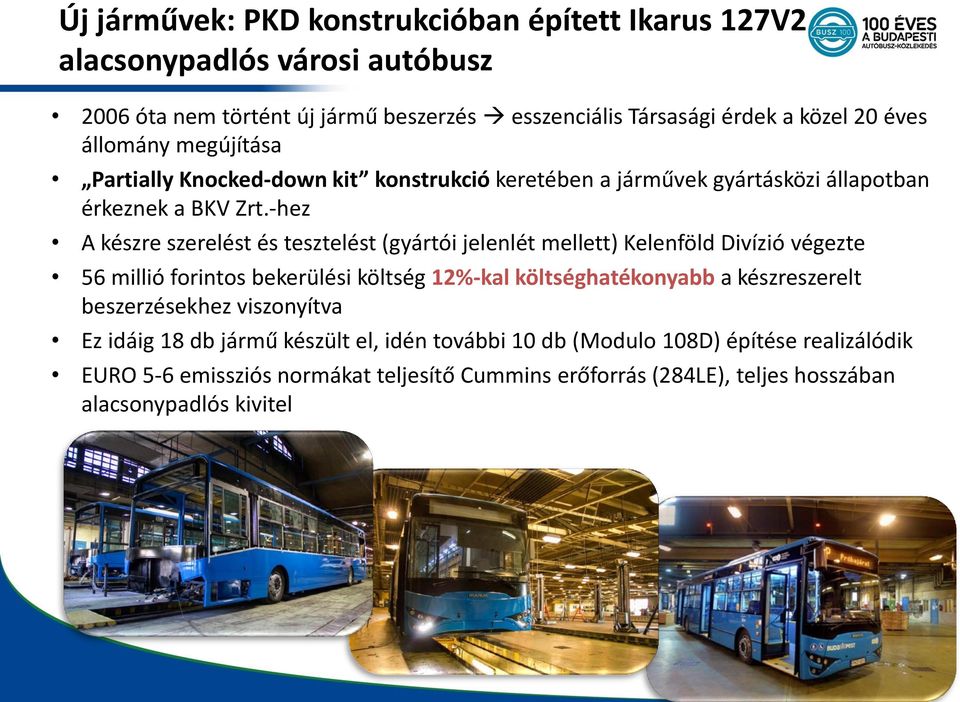 -hez A készre szerelést és tesztelést (gyártói jelenlét mellett) Kelenföld Divízió végezte 56 millió forintos bekerülési költség 12%-kal költséghatékonyabb a