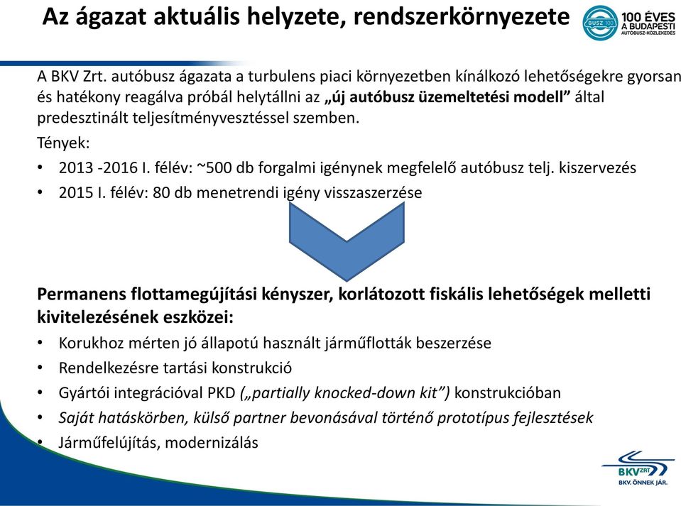 szemben. Tények: 2013-2016 I. félév: ~500 db forgalmi igénynek megfelelő autóbusz telj. kiszervezés 2015 I.