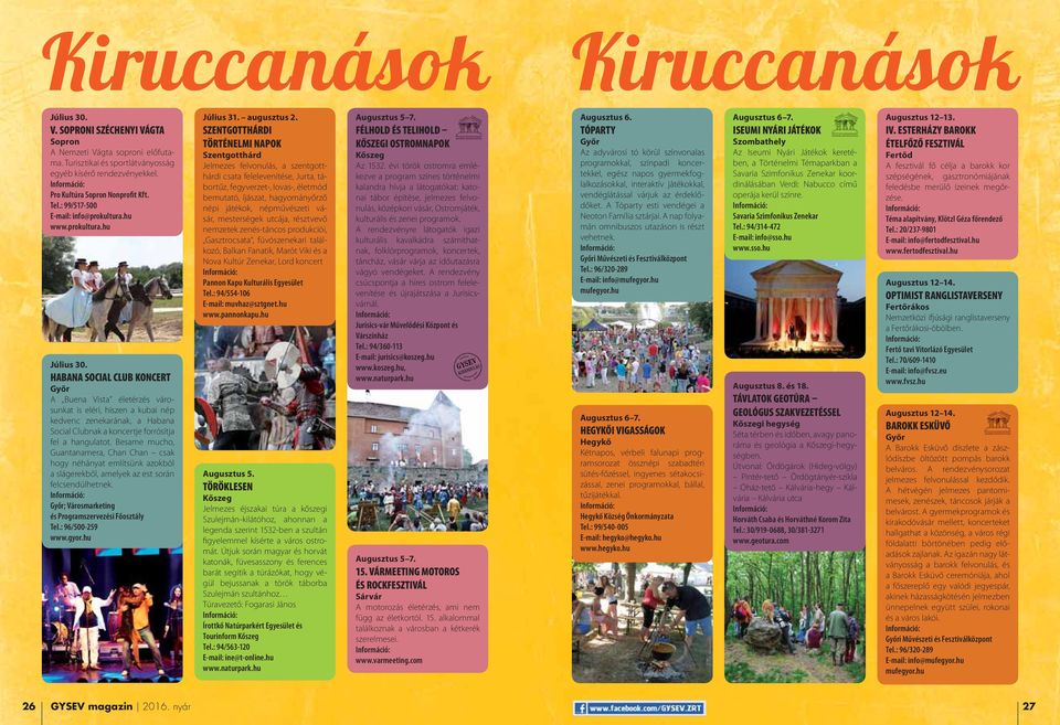 HABANA SOCIAL CLUB KONCERT A Buena Vista életérzés városunkat is eléri, hiszen a kubai nép kedvenc zenekarának, a Habana Social Clubnak a koncertje forrósítja fel a hangulatot.