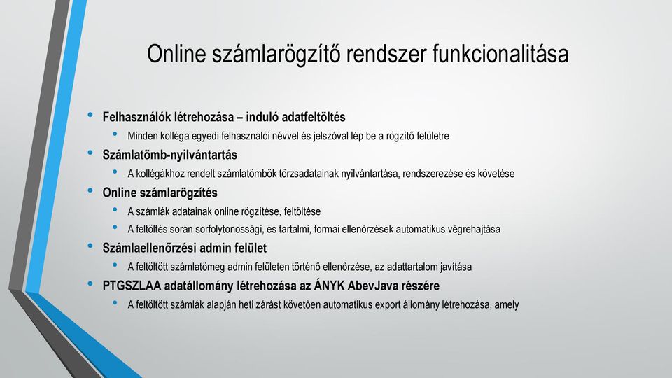 feltöltése A feltöltés során sorfolytonossági, és tartalmi, formai ellenőrzések automatikus végrehajtása Számlaellenőrzési admin felület A feltöltött számlatömeg admin felületen