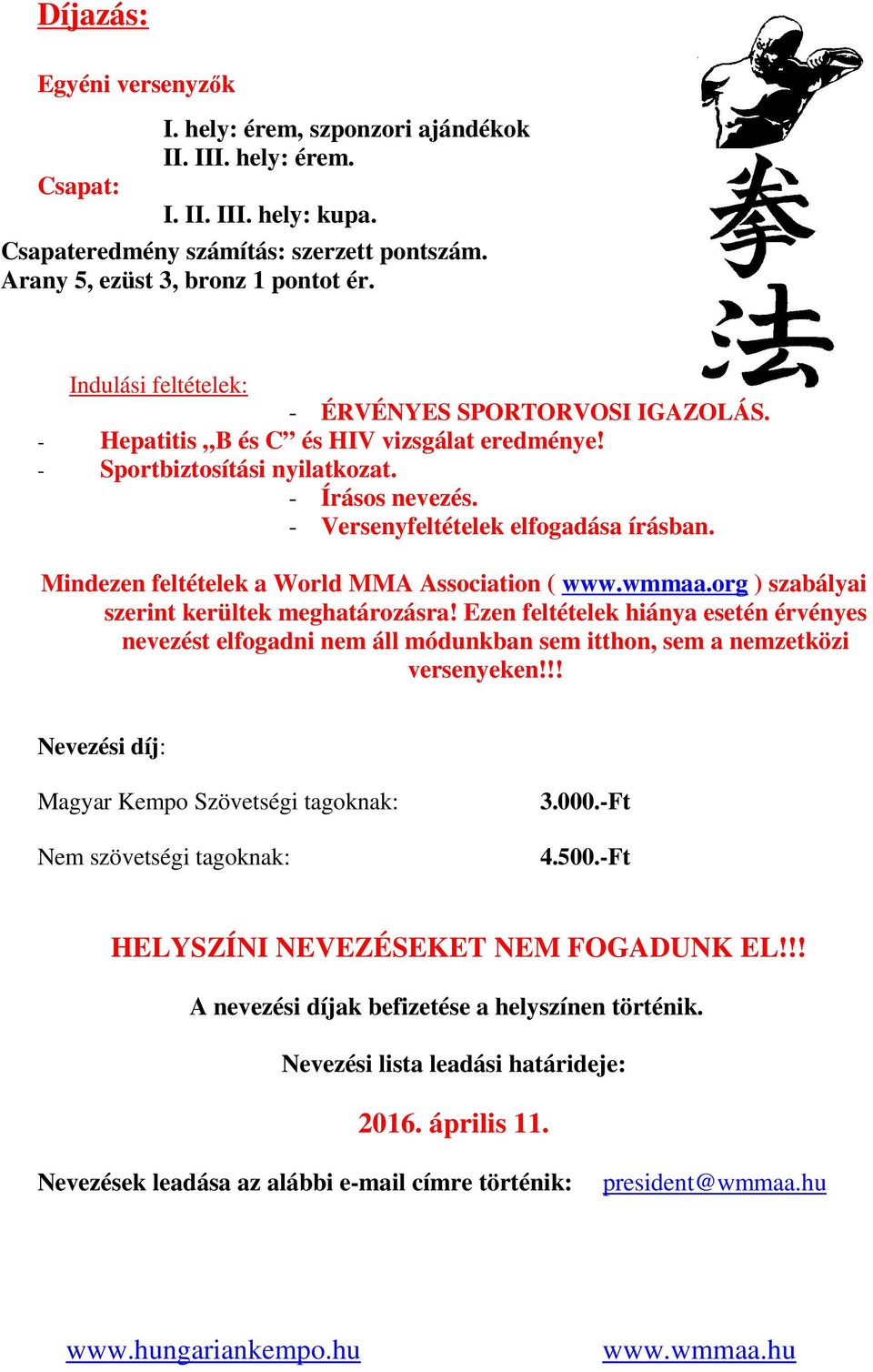 Mindezen feltételek a World MMA Association ( www.wmmaa.org ) szabályai szerint kerültek meghatározásra!