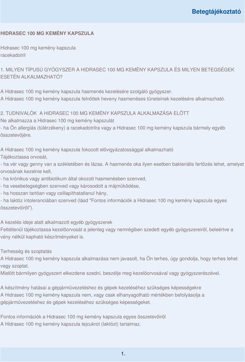 TUDNIVALÓK A HIDRASEC 100 MG KEMÉNY KAPSZULA ALKALMAZÁSA ELÕTT Ne alkalmazza a Hidrasec 100 mg kemény kapszulát - ha Ön allergiás (túlérzékeny) a racekadotrilra vagy a Hidrasec 100 mg kemény kapszula