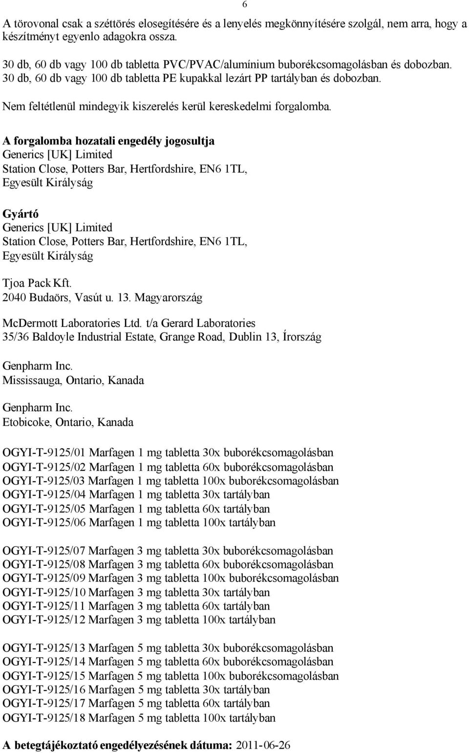 Nem feltétlenül mindegyik kiszerelés kerül kereskedelmi forgalomba.