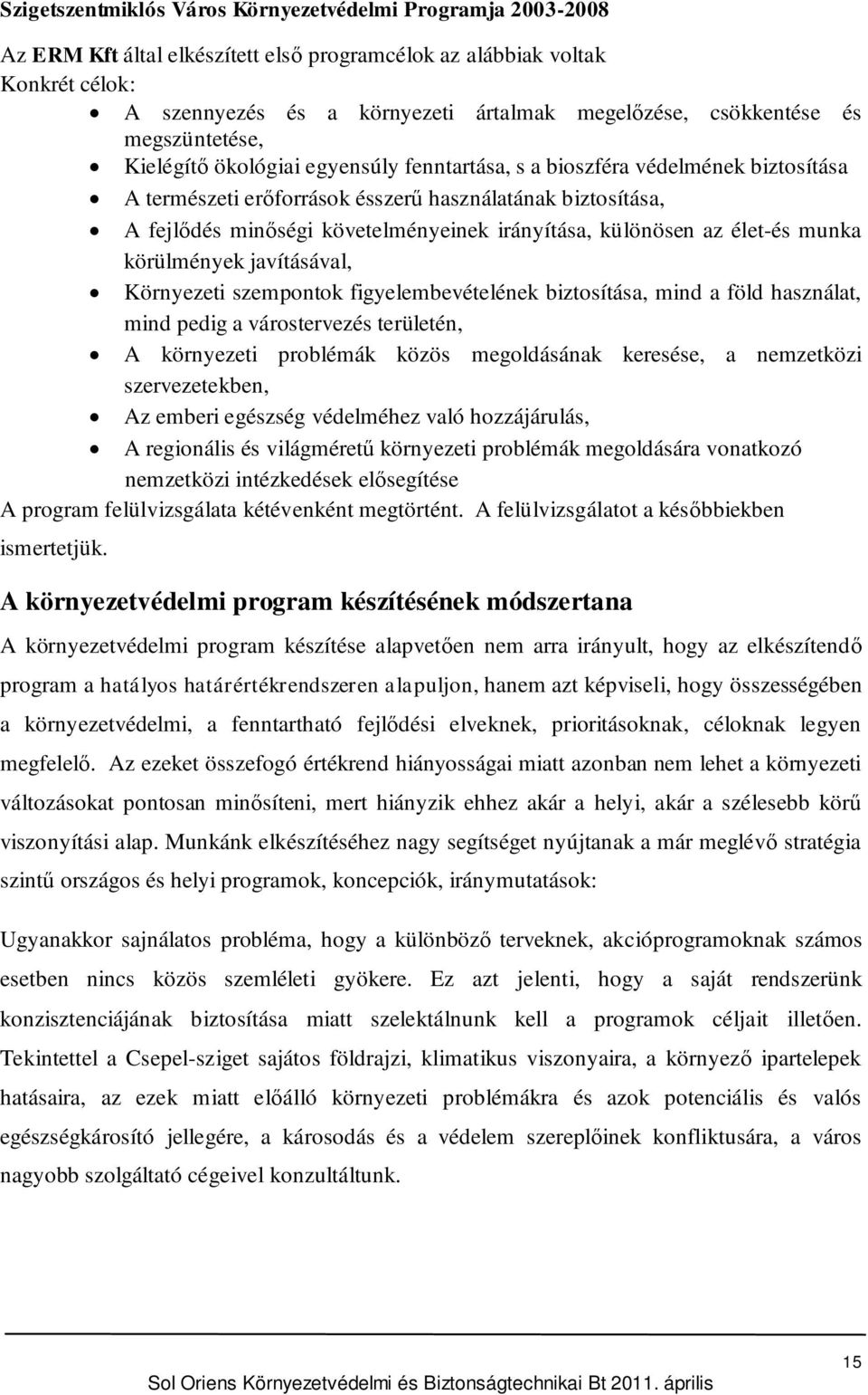 követelményeinek irányítása, különösen az élet-és munka körülmények javításával, Környezeti szempontok figyelembevételének biztosítása, mind a föld használat, mind pedig a várostervezés területén, A