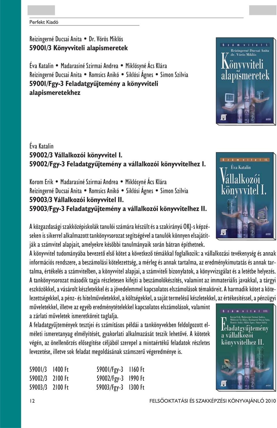 Feladatgyûjtemény a könyvviteli alapismeretekhez Éva Katalin 59002/3 Vállalkozói könyvvitel I. 59002/Fgy-3 Feladatgyûjtemény a vállalkozói könyvvitelhez I.