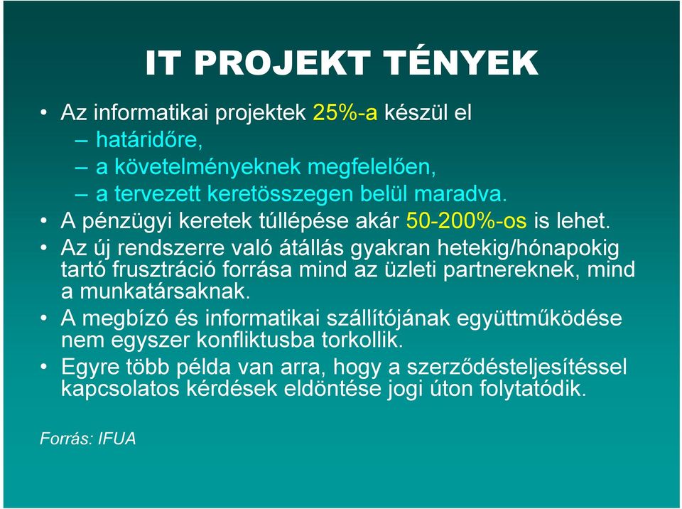 Az új rendszerre való átállás gyakran hetekig/hónapokig tartó frusztráció forrása mind az üzleti partnereknek, mind a munkatársaknak.