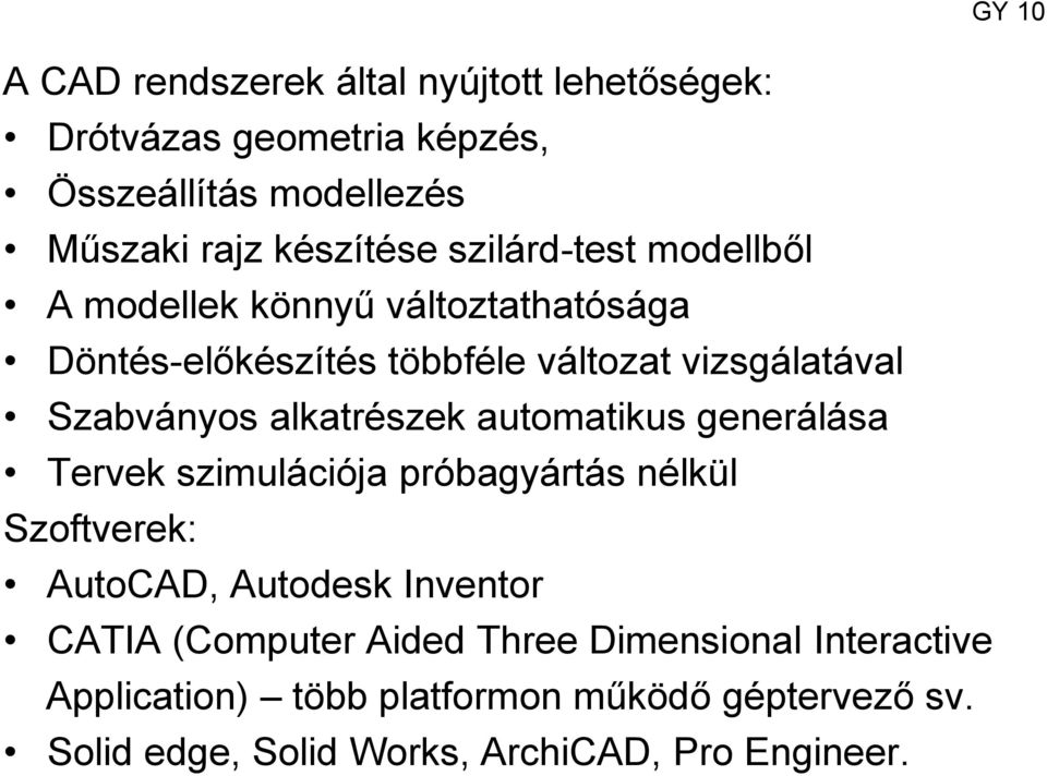 alkatrészek automatikus generálása Tervek szimulációja próbagyártás nélkül Szoftverek: AutoCAD, Autodesk Inventor CATIA