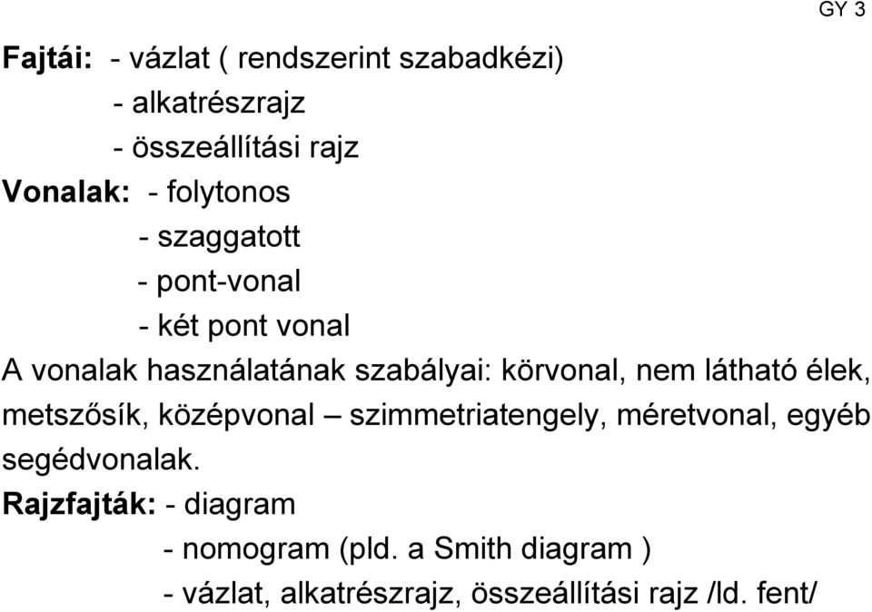 nem látható élek, metszősík, középvonal szimmetriatengely, méretvonal, egyéb segédvonalak.