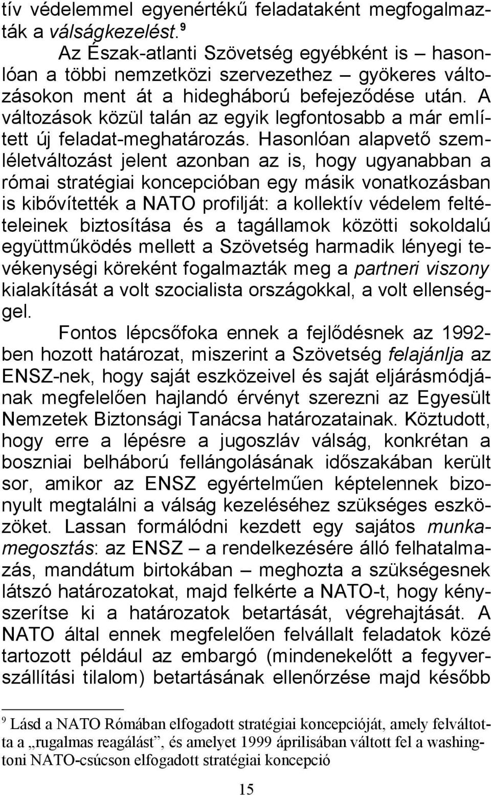 A változások közül talán az egyik legfontosabb a már említett új feladat-meghatározás.