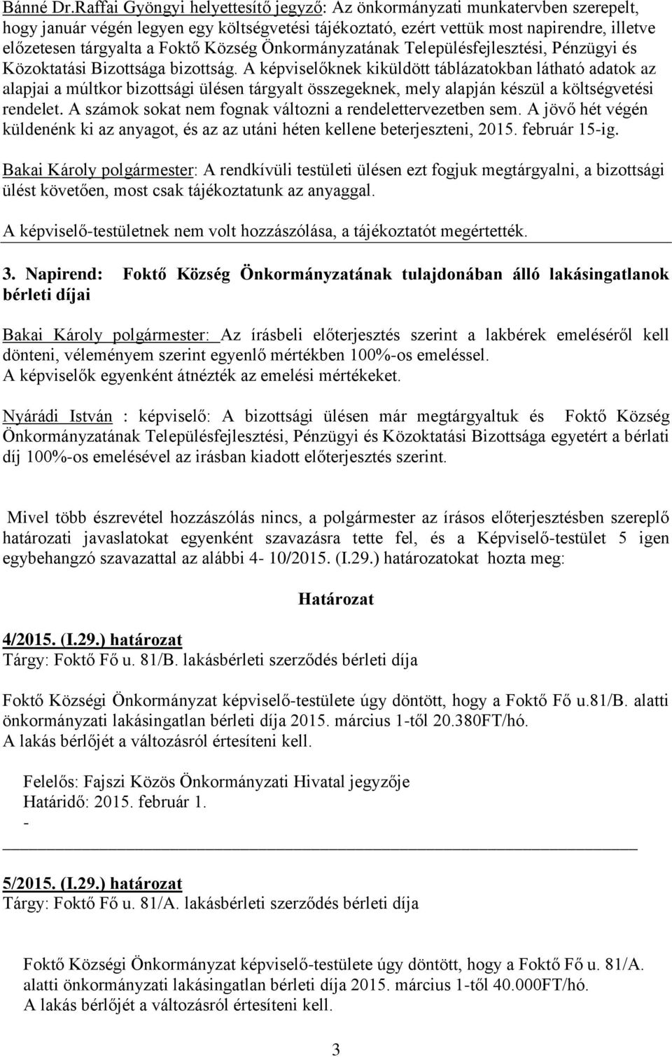 Község Önkormányzatának Településfejlesztési, Pénzügyi és Közoktatási Bizottsága bizottság.