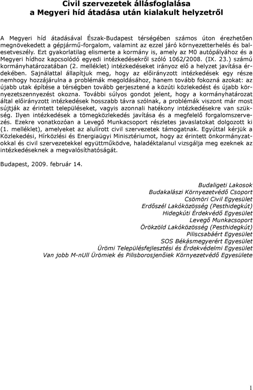 ) számú kormányhatározatában (2. melléklet) intézkedéseket irányoz elő a helyzet javítása érdekében.