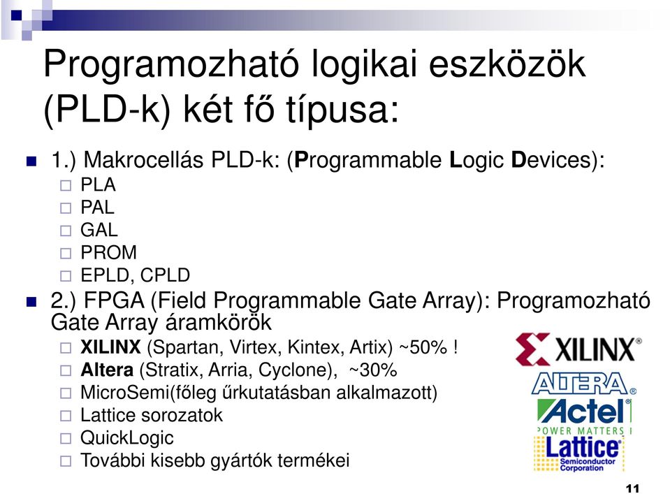 ) FPGA (Field Programmable Gate Array): Programozható Gate Array áramkörök XILINX (Spartan, Virtex,