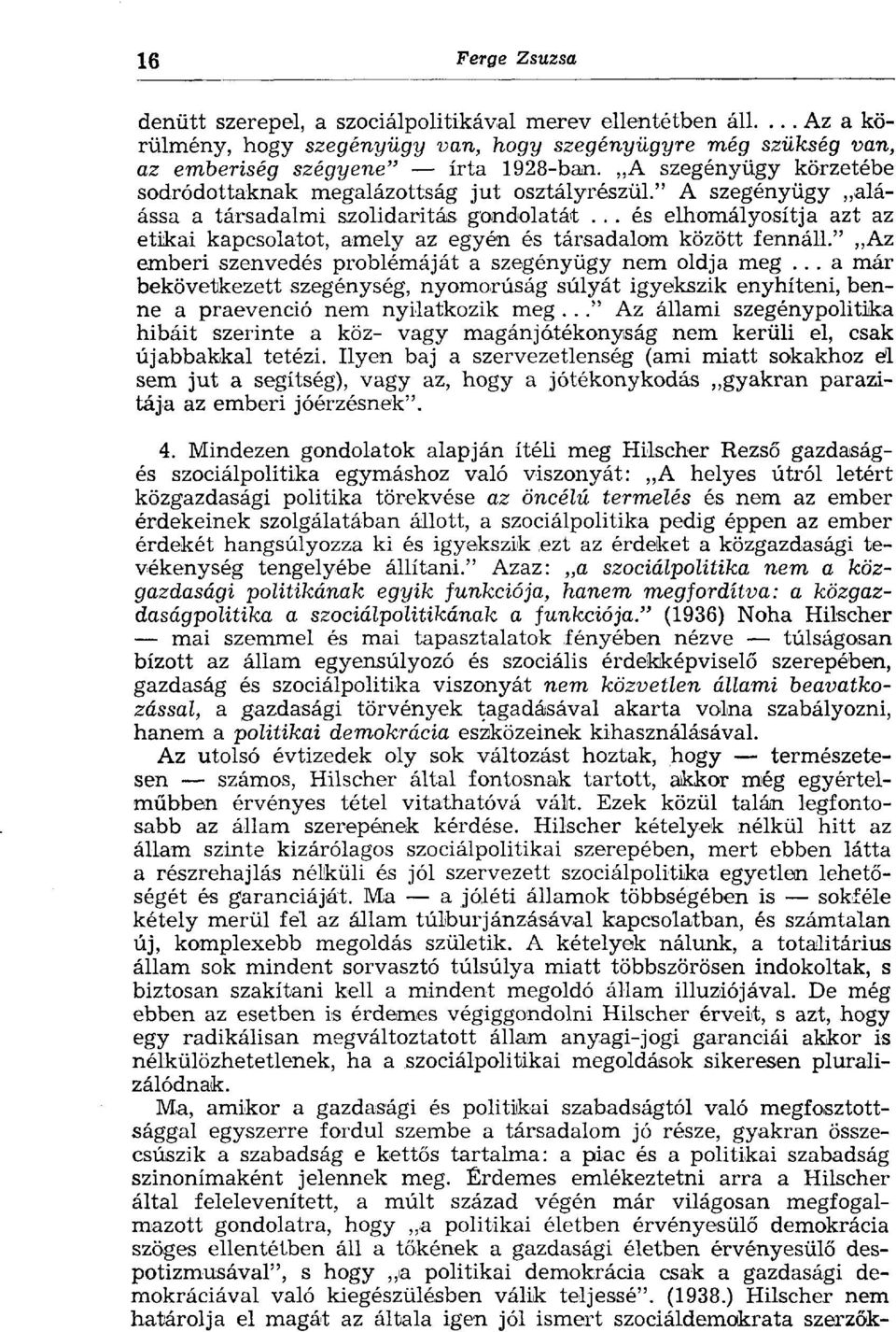 .. és elhomályosítja azt az etikai kapcsolatot, amely az egyén és társadalom között fennáll." Az emberi szenvedés problémáját a szegényügy nem oldja meg.