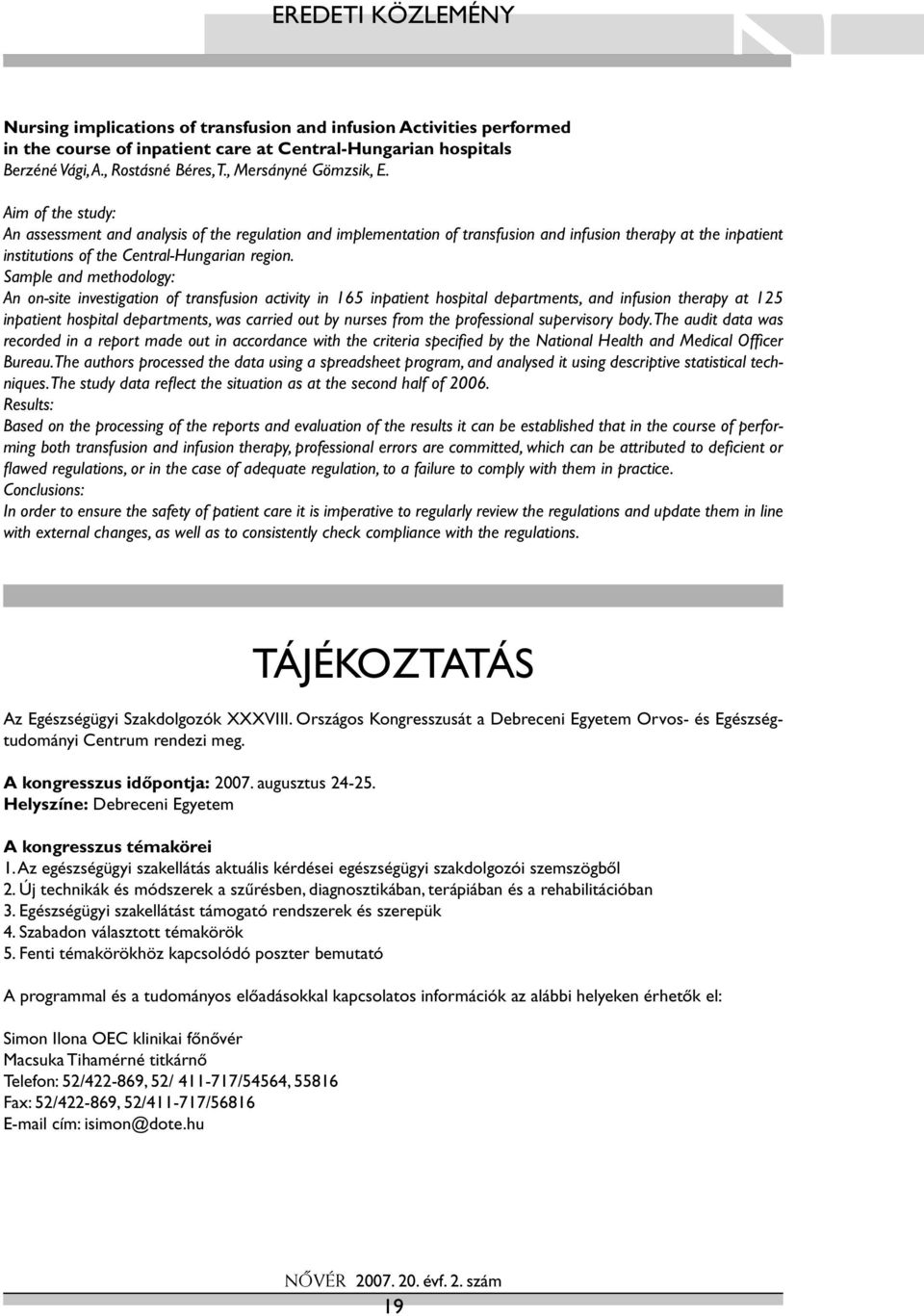 Aim of the study: An assessment and analysis of the regulation and implementation of transfusion and infusion therapy at the inpatient institutions of the Central-Hungarian region.