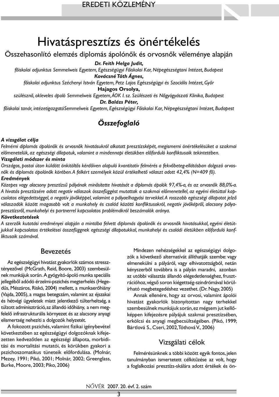 Egészségügyi és Szociális Intézet, Győr Hajagos Orsolya, szülésznő, okleveles ápoló Semmelweis Egyetem, ÁOK I. sz. Szülészeti és őgyógyászati Klinika, Budapest Dr.