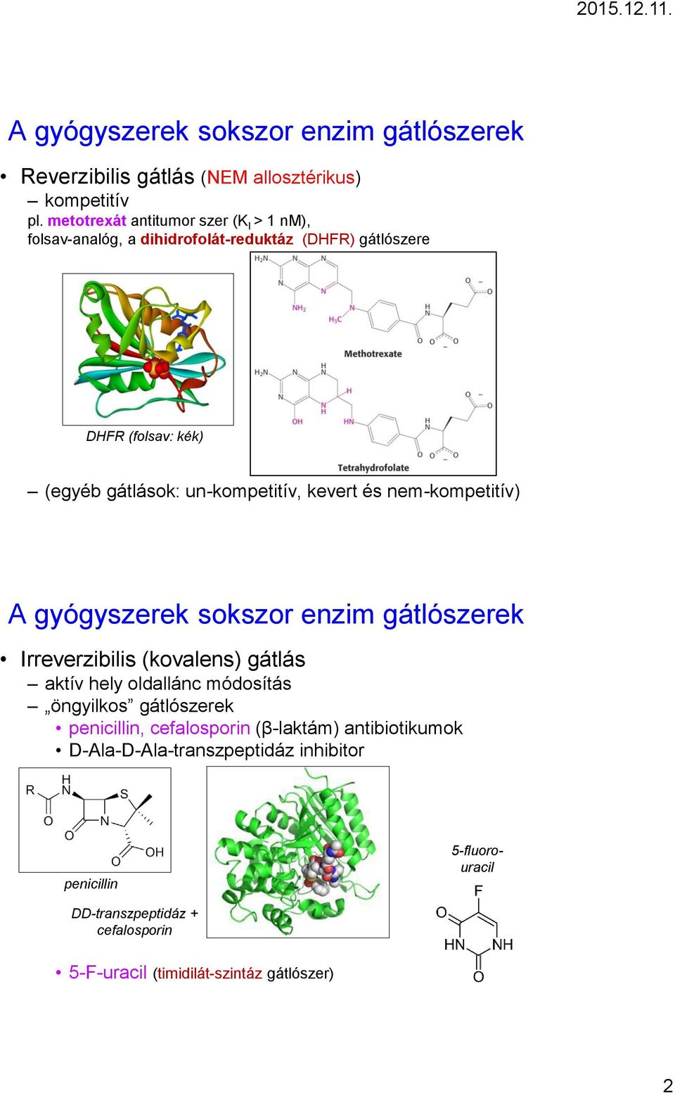 un-kompetitív, kevert és nem-kompetitív) A gyógyszerek sokszor enzim gátlószerek Irreverzibilis (kovalens) gátlás aktív hely oldallánc módosítás