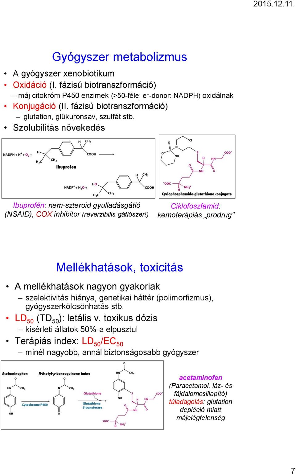 ) Ciklofoszfamid: kemoterápiás prodrug Mellékhatások, toxicitás A mellékhatások nagyon gyakoriak szelektivitás hiánya, genetikai háttér (polimorfizmus), gyógyszerkölcsönhatás stb.