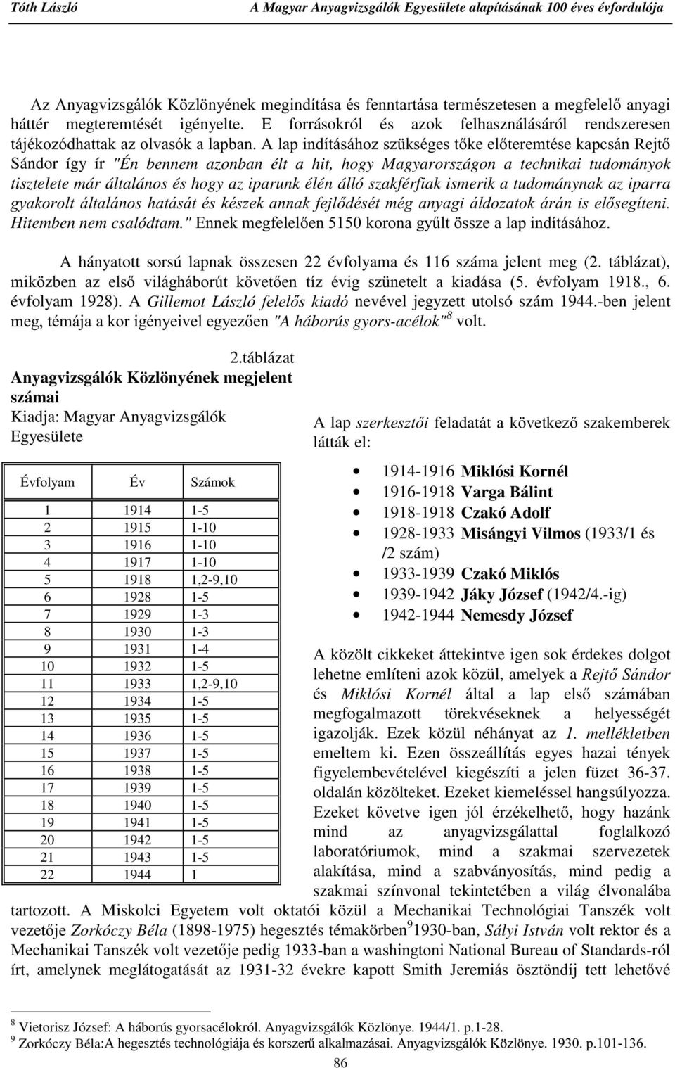 technikai tudományok tisztelete már általános és hogy az iparunk élén álló szakférfiak ismerik a tudománynak az iparra