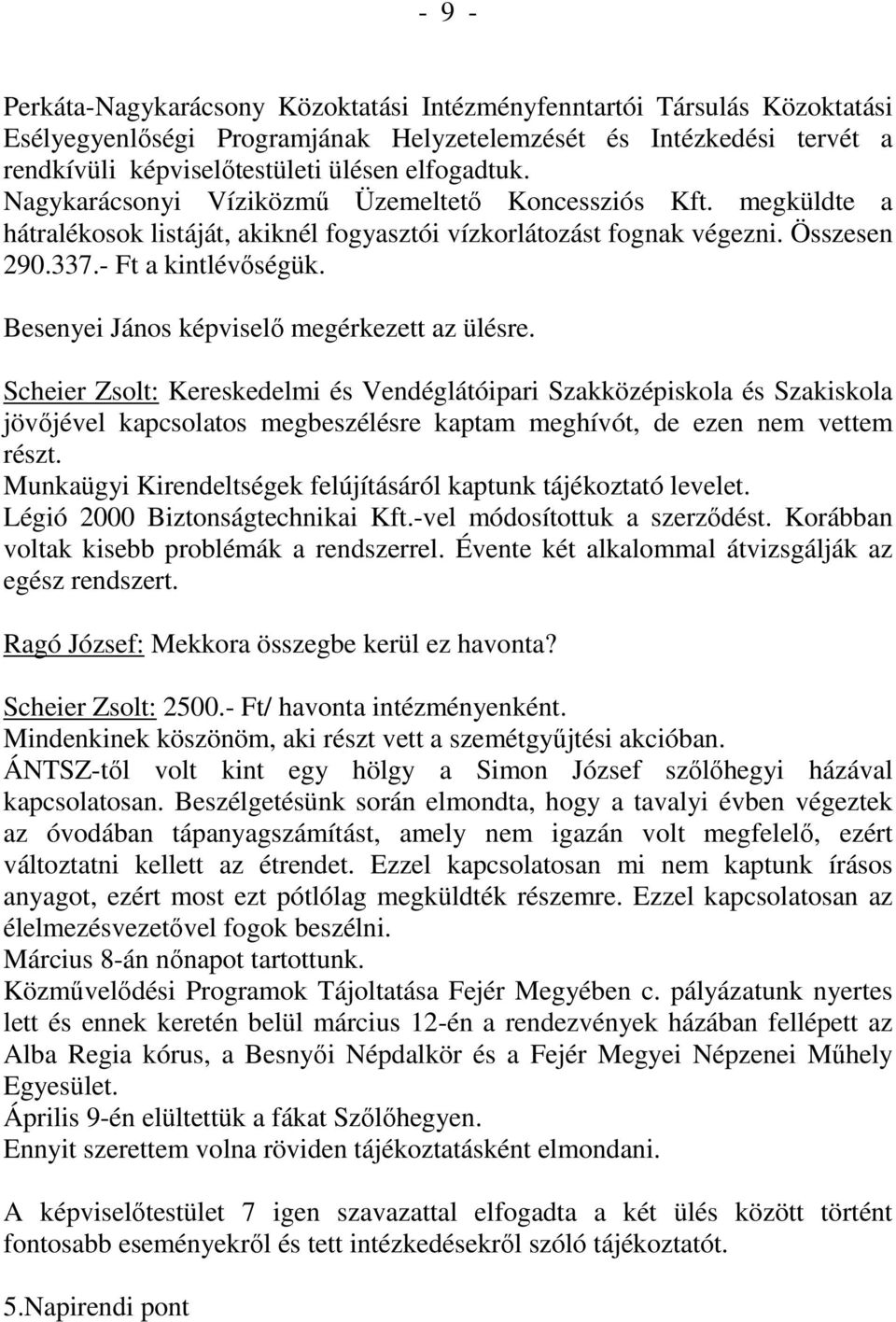 Besenyei János képviselő megérkezett az ülésre.