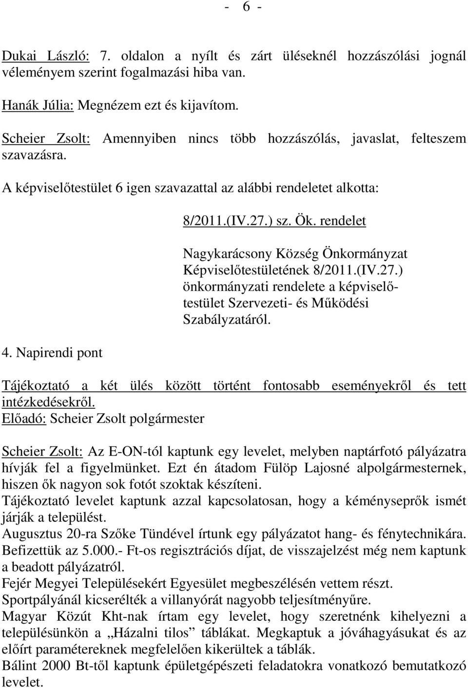 rendelet Nagykarácsony Község Önkormányzat Képviselőtestületének 8/2011.(IV.27.) önkormányzati rendelete a képviselőtestület Szervezeti- és Működési Szabályzatáról.