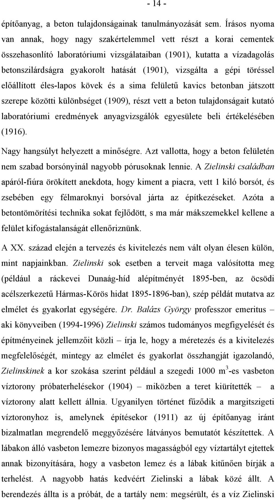 vizsgálta a gépi töréssel előállított éles-lapos kövek és a sima felületű kavics betonban játszott szerepe közötti különbséget (1909), részt vett a beton tulajdonságait kutató laboratóriumi