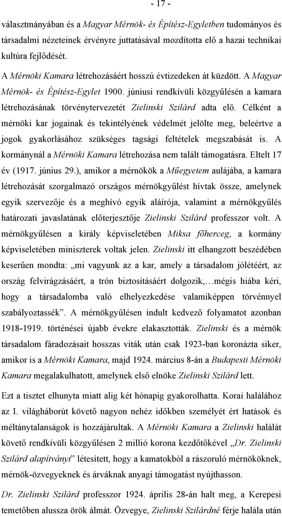 júniusi rendkívüli közgyűlésén a kamara létrehozásának törvénytervezetét Zielinski Szilárd adta elő.