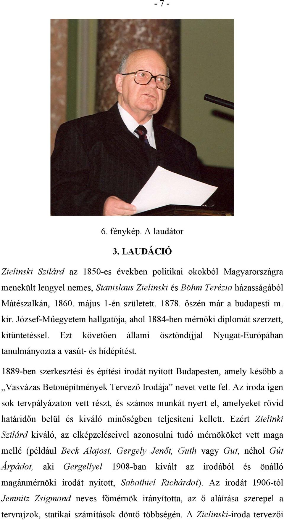 őszén már a budapesti m. kir. József-Műegyetem hallgatója, ahol 1884-ben mérnöki diplomát szerzett, kitüntetéssel.