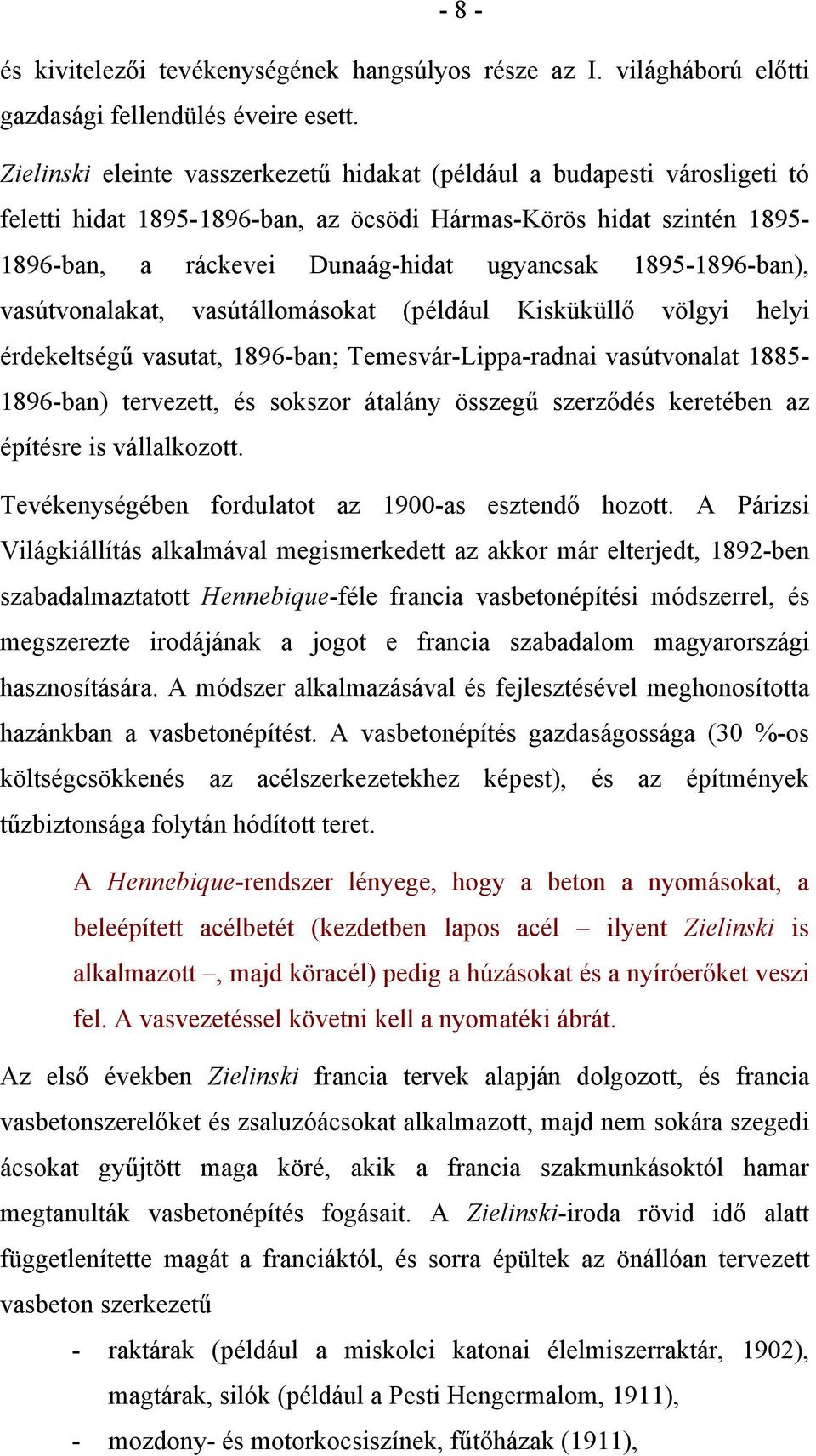 1895-1896-ban), vasútvonalakat, vasútállomásokat (például Kisküküllő völgyi helyi érdekeltségű vasutat, 1896-ban; Temesvár-Lippa-radnai vasútvonalat 1885-1896-ban) tervezett, és sokszor átalány