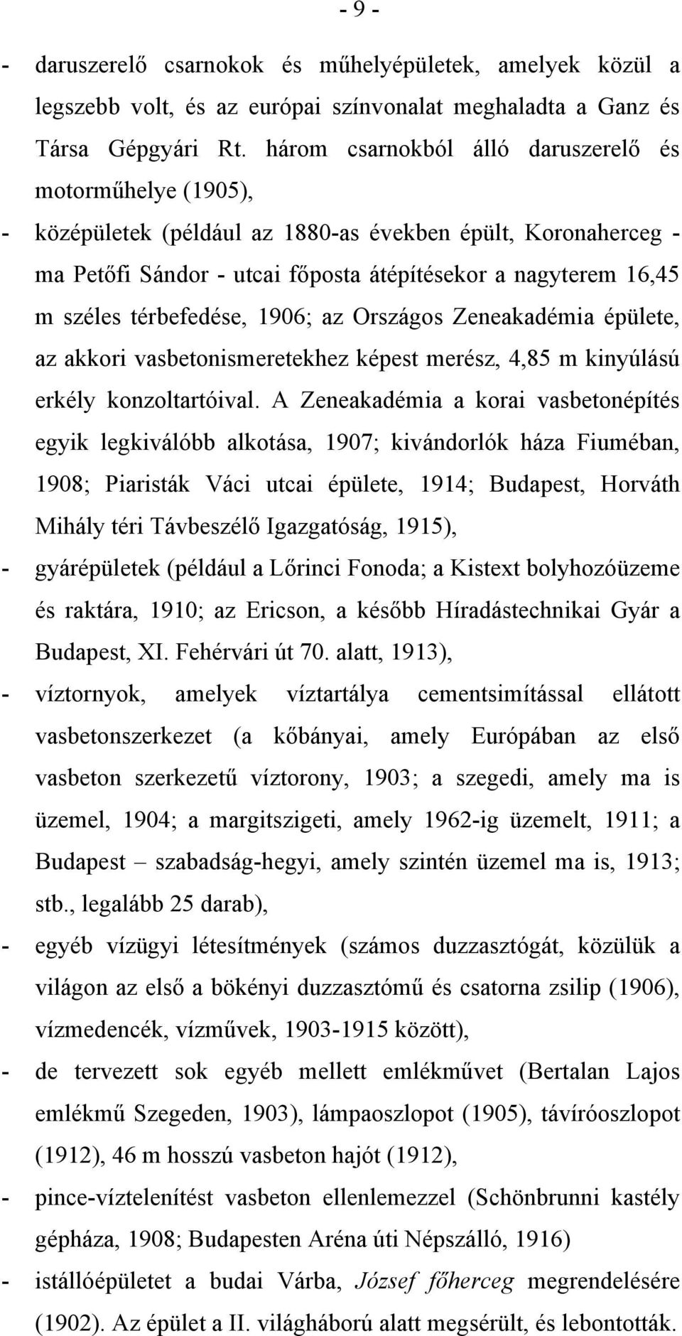 térbefedése, 1906; az Országos Zeneakadémia épülete, az akkori vasbetonismeretekhez képest merész, 4,85 m kinyúlású erkély konzoltartóival.