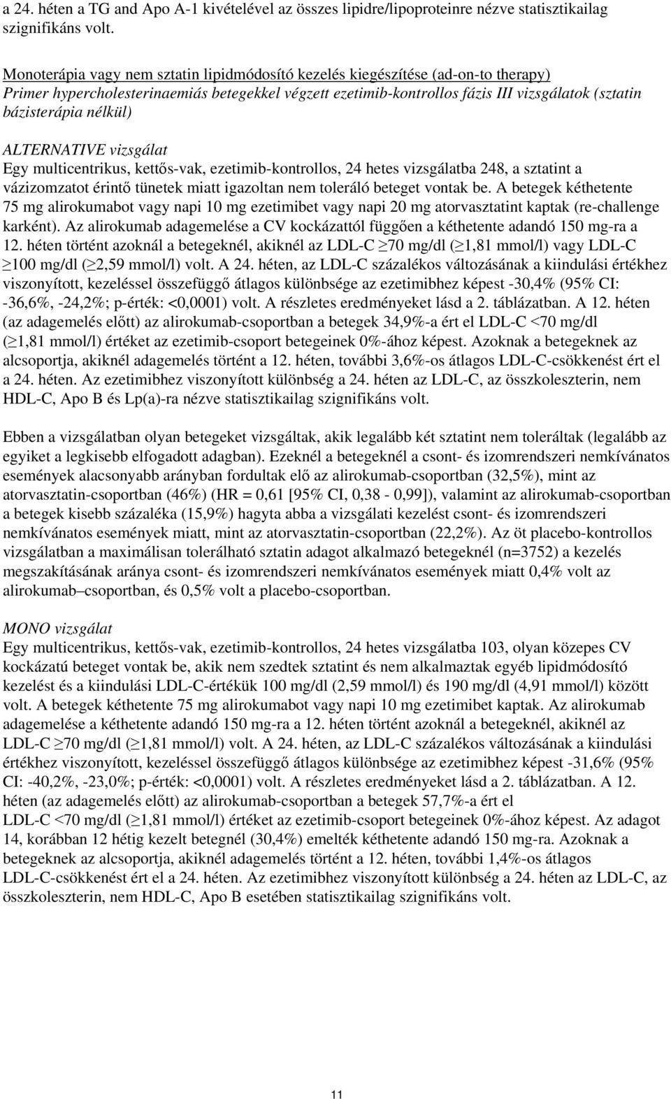 nélkül) ALTERNATIVE vizsgálat Egy multicentrikus, kettős-vak, ezetimib-kontrollos, 24 hetes vizsgálatba 248, a sztatint a vázizomzatot érintő tünetek miatt igazoltan nem toleráló beteget vontak be.