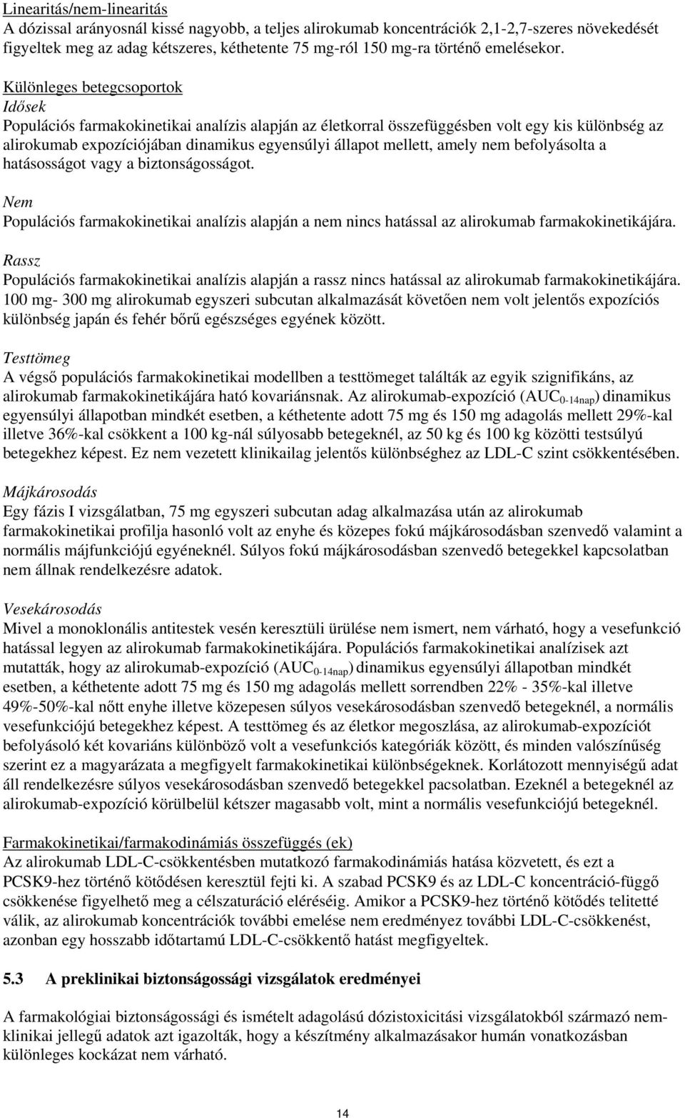 Különleges betegcsoportok Idősek Populációs farmakokinetikai analízis alapján az életkorral összefüggésben volt egy kis különbség az alirokumab expozíciójában dinamikus egyensúlyi állapot mellett,