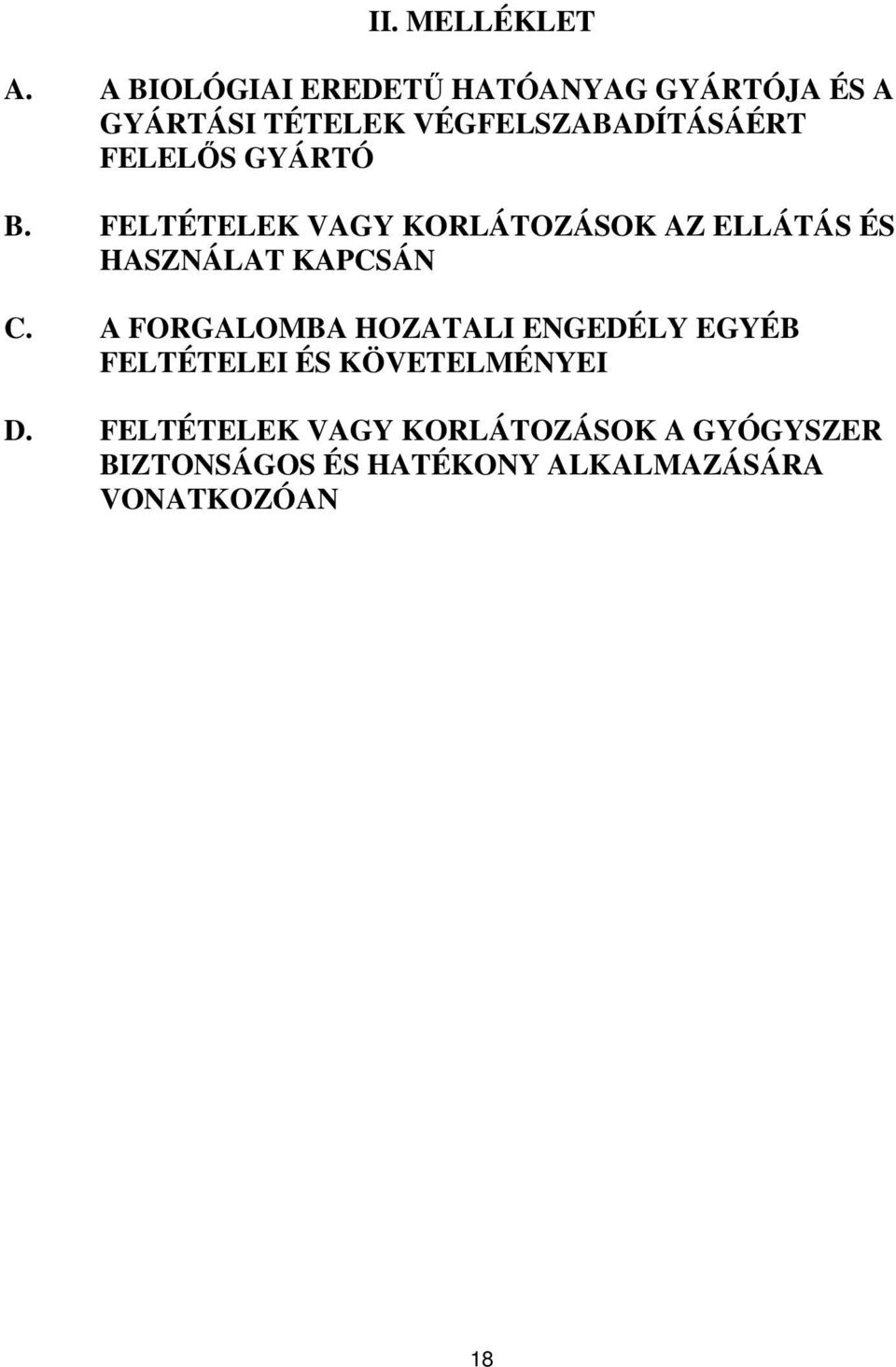 FELELŐS GYÁRTÓ B. FELTÉTELEK VAGY KORLÁTOZÁSOK AZ ELLÁTÁS ÉS HASZNÁLAT KAPCSÁN C.