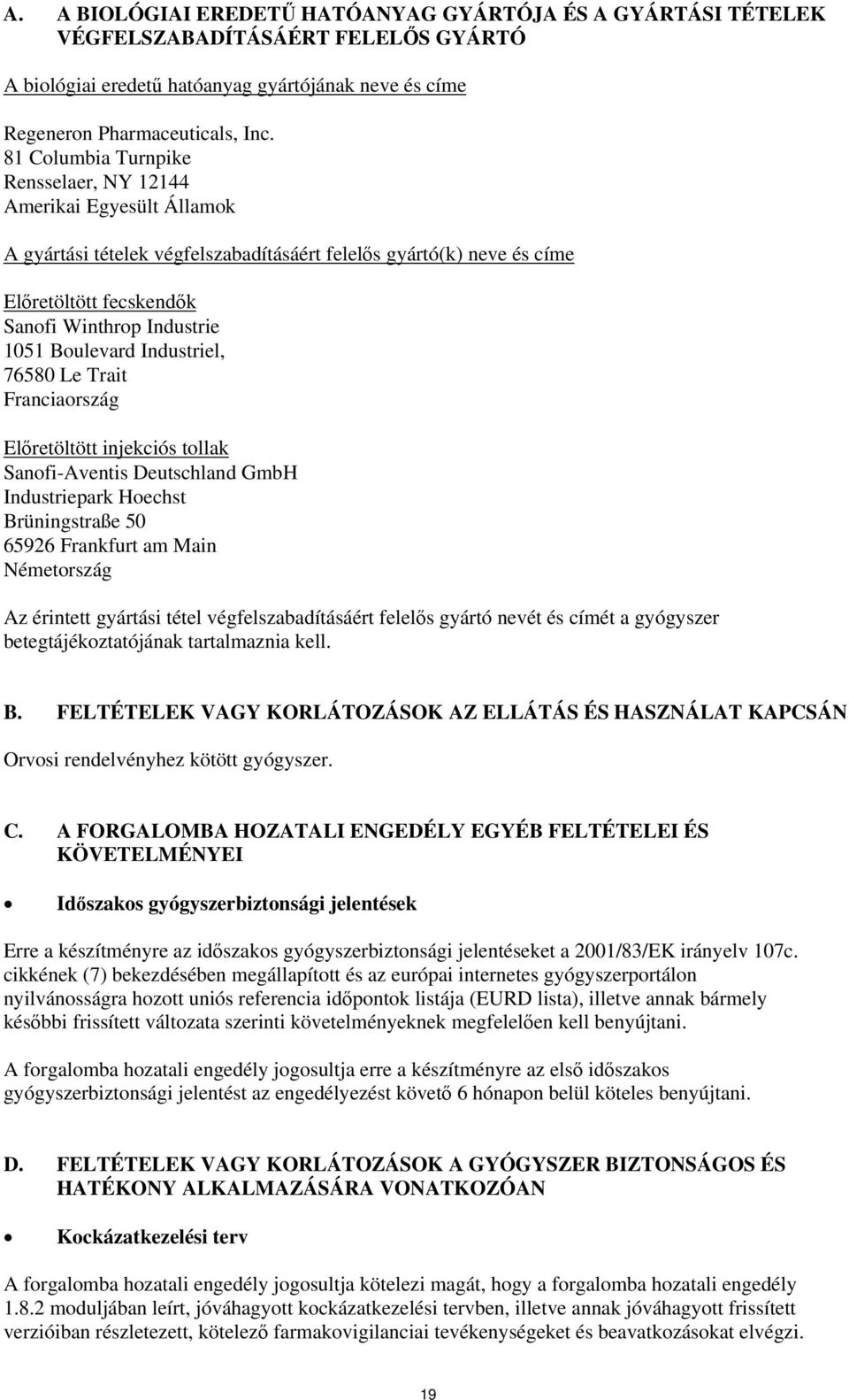 Boulevard Industriel, 76580 Le Trait Franciaország Előretöltött injekciós tollak Sanofi-Aventis Deutschland GmbH Industriepark Hoechst Brüningstraße 50 65926 Frankfurt am Main Németország Az érintett