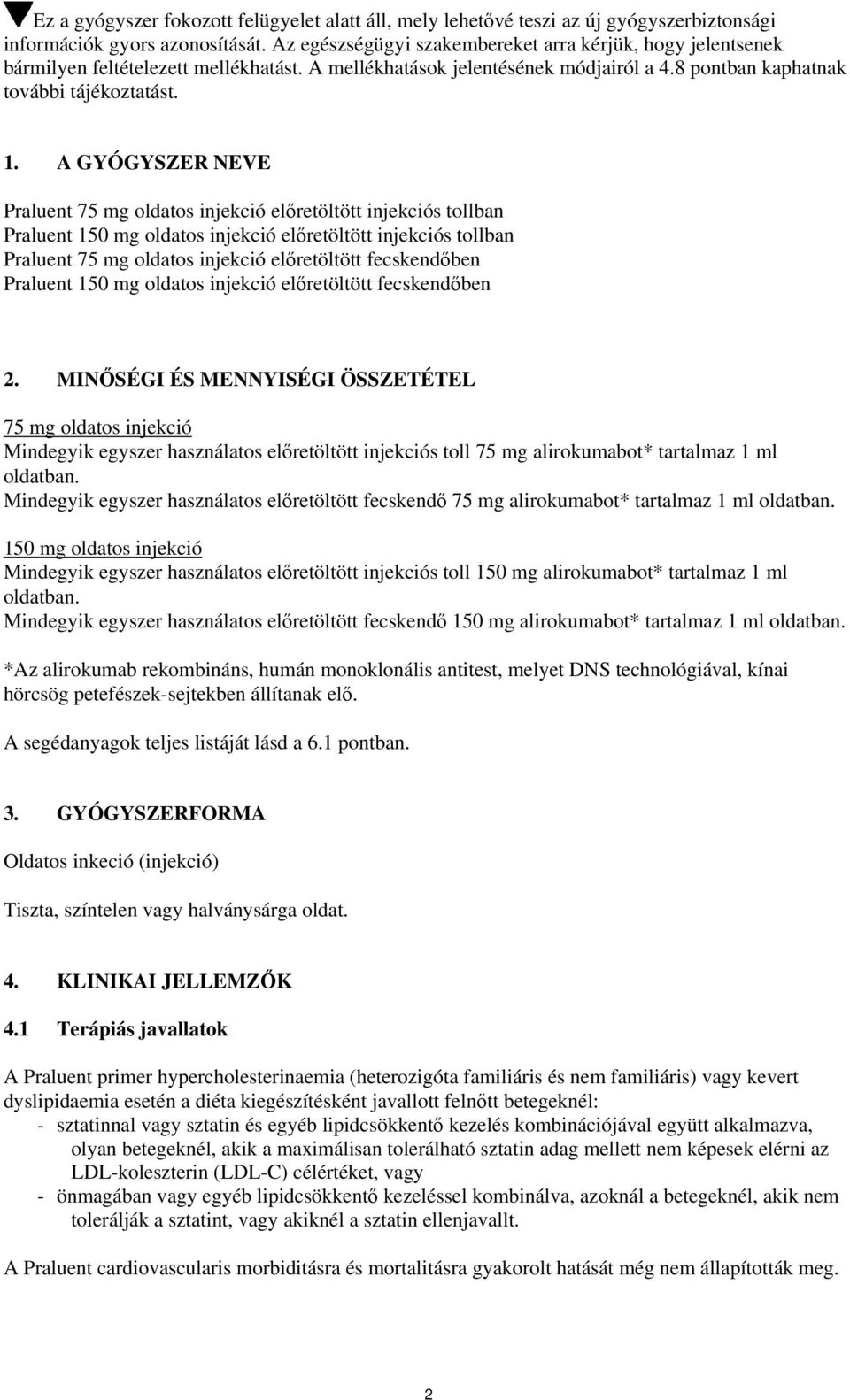 A GYÓGYSZER NEVE Praluent 75 mg oldatos injekció előretöltött injekciós tollban Praluent 150 mg oldatos injekció előretöltött injekciós tollban Praluent 75 mg oldatos injekció előretöltött