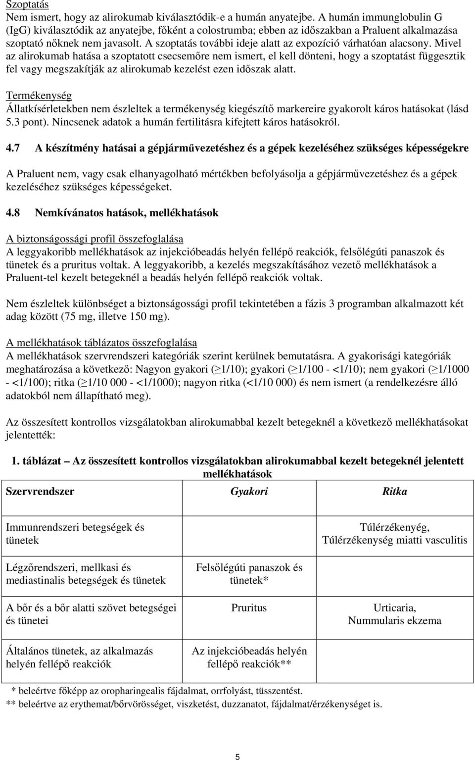 A szoptatás további ideje alatt az expozíció várhatóan alacsony.