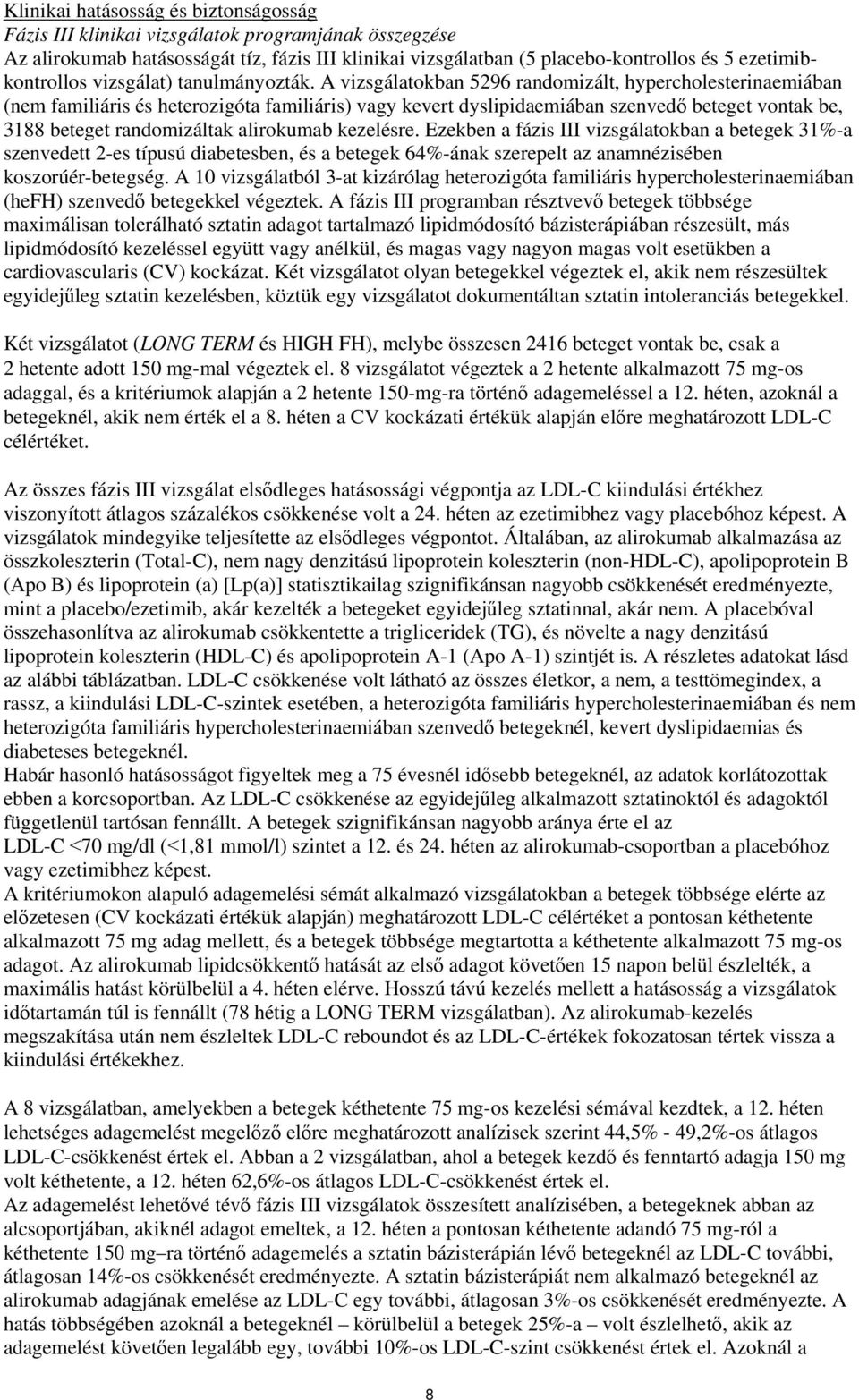 A vizsgálatokban 5296 randomizált, hypercholesterinaemiában (nem familiáris és heterozigóta familiáris) vagy kevert dyslipidaemiában szenvedő beteget vontak be, 3188 beteget randomizáltak alirokumab