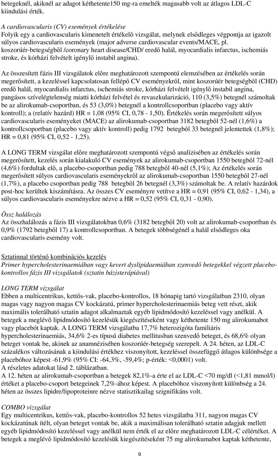 cardiovascular events/mace, pl. koszorúér-betegségből /coronary heart disease/chd/ eredő halál, myocardialis infarctus, ischemiás stroke, és kórházi felvételt igénylő instabil angina).