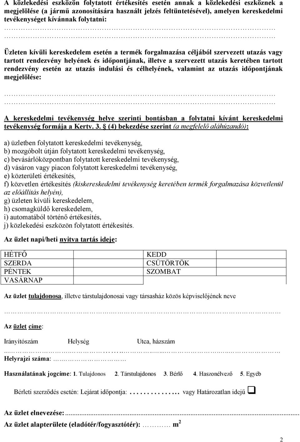 rendezvény esetén az utazás indulási és célhelyének, valamint az utazás időpontjának megjelölése: A kereskedelmi tevékenység helye szerinti bontásban a folytatni kívánt kereskedelmi tevékenység