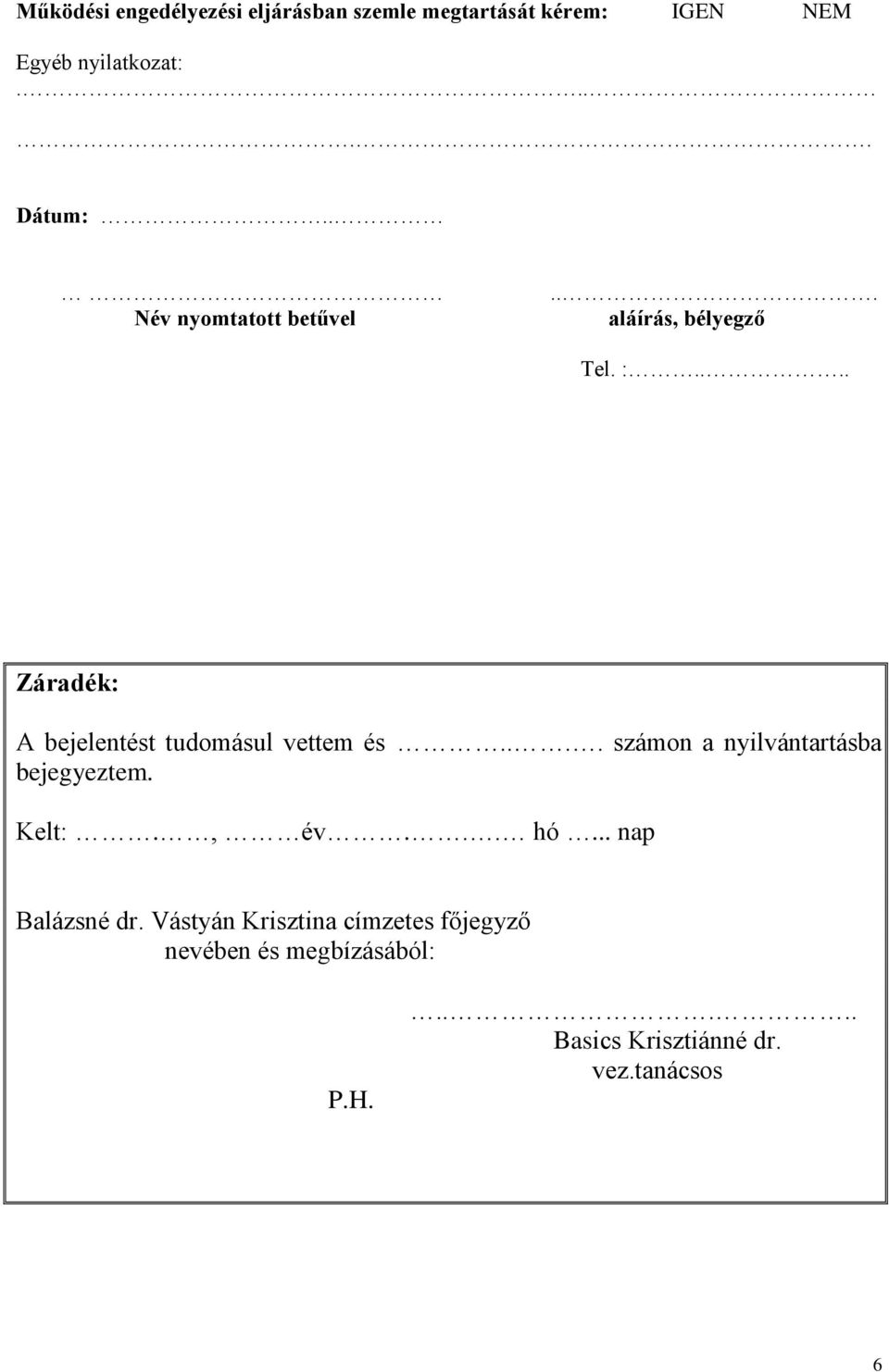 ... számon a nyilvántartásba bejegyeztem. Kelt:., év... hó... nap Balázsné dr.