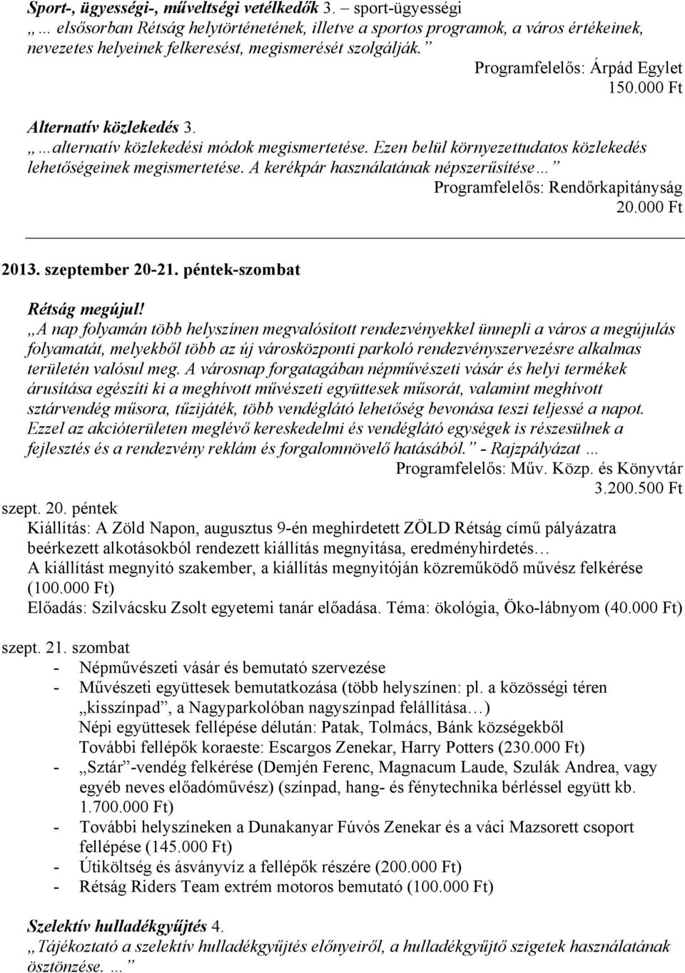 Programfelelős: Árpád Egylet Alternatív közlekedés 3. alternatív közlekedési módok megismertetése. Ezen belül környezettudatos közlekedés lehetőségeinek megismertetése.