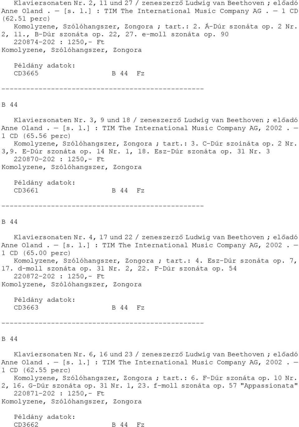 3, 9 und 18 / zeneszerző Ludwig van Beethoven ; előadó Anne Oland. [s. l.] : TIM The International Music Company AG, 2002. 1 CD (65.56 perc) Komolyzene, Szólóhangszer, Zongora ; tart.: 3.