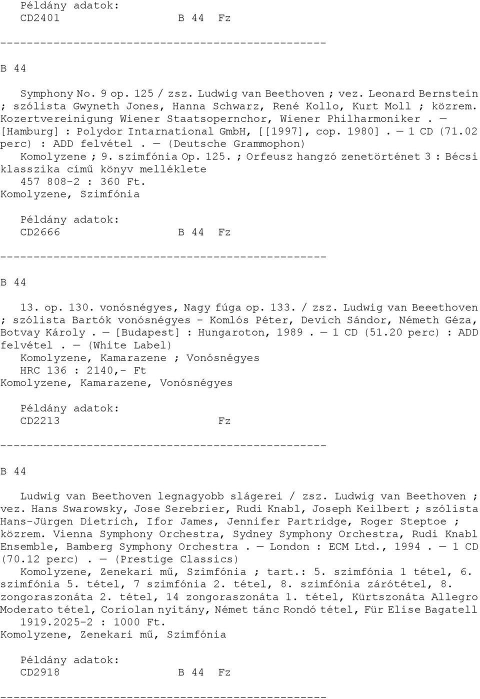 szimfónia Op. 125. ; Orfeusz hangzó zenetörténet 3 : Bécsi klasszika című könyv melléklete 457 808-2 : 360 Ft. Komolyzene, Szimfónia CD2666 B 44 Fz B 44 13. op. 130. vonósnégyes, Nagy fúga op. 133.