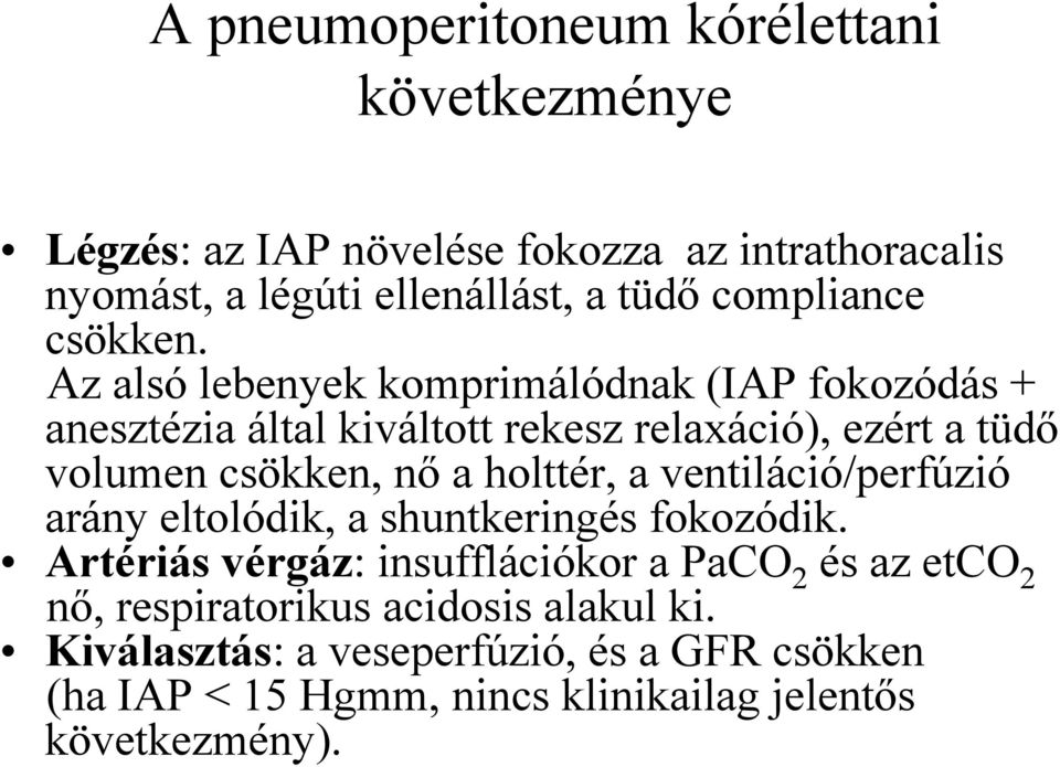 Az alsó lebenyek komprimálódnak (IAP fokozódás + anesztézia által kiváltott rekesz relaxáció), ezért a tüdő volumen csökken, nő a holttér,