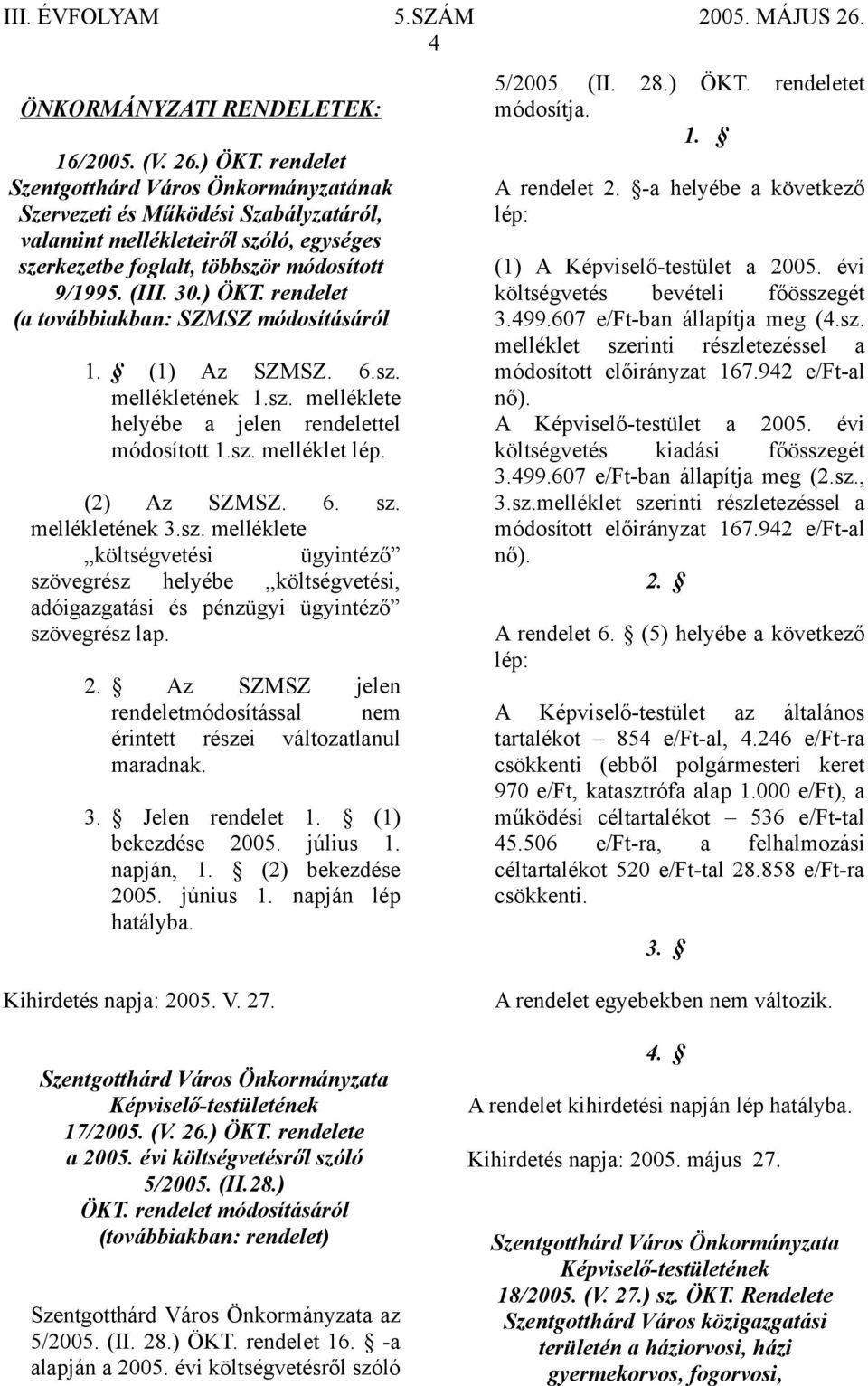 mellékletének 3.sz. melléklete költségvetési ügyintéző szövegrész helyébe költségvetési, adóigazgatási és pénzügyi ügyintéző szövegrész lap. 2.