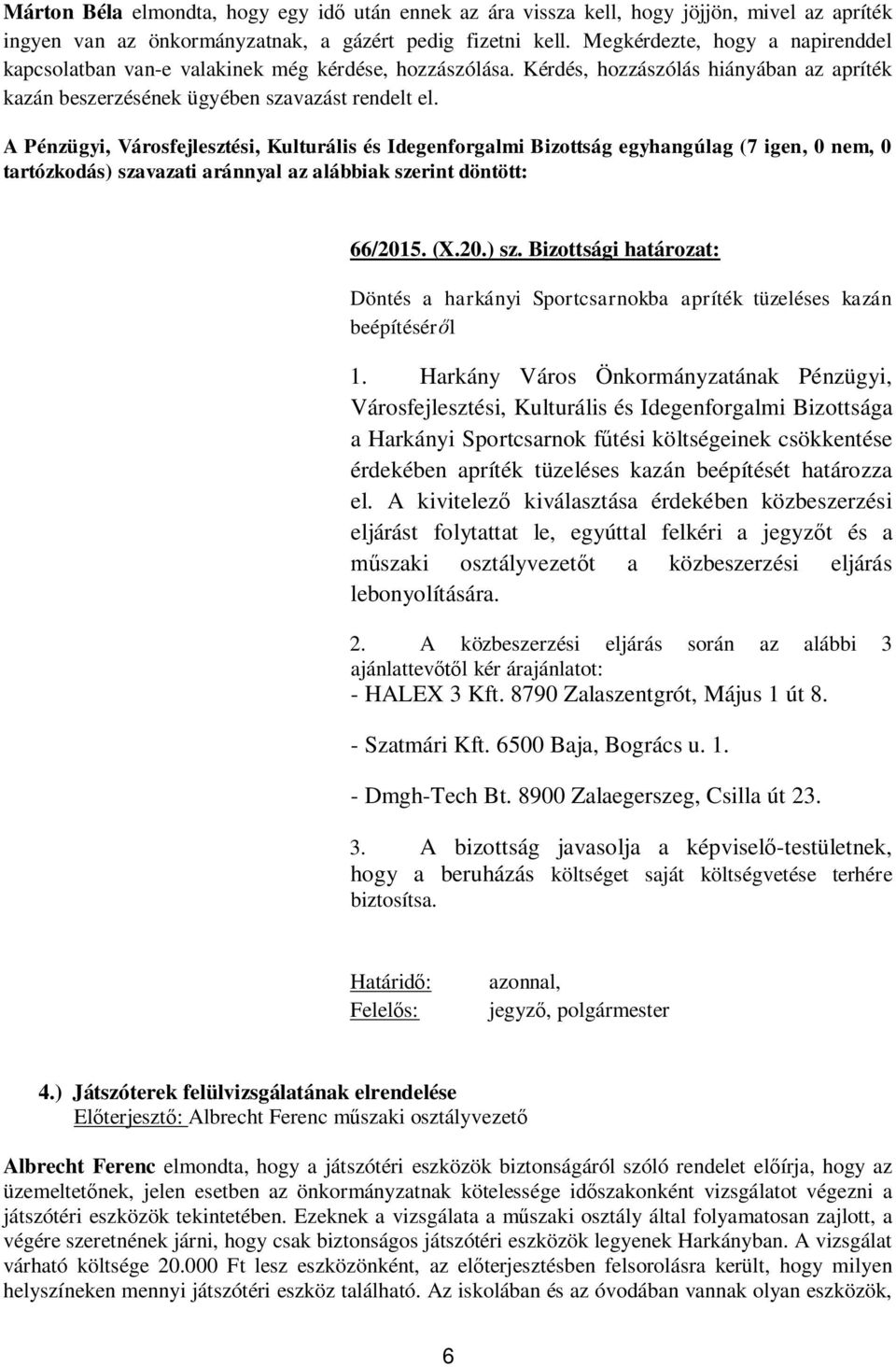 Bizottsági határozat: Döntés a harkányi Sportcsarnokba apríték tüzeléses kazán beépítésér l 1.